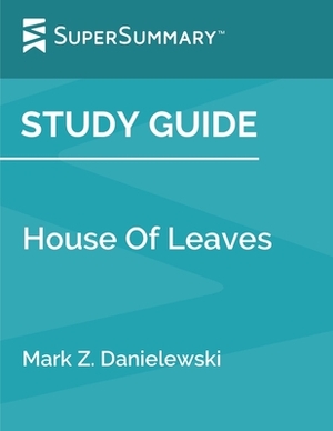 Study Guide: House Of Leaves by Mark Z. Danielewski (SuperSummary) by SuperSummary