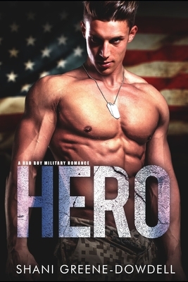 Hero: A Bad Boy Military Romance by Shani Greene-Dowdell