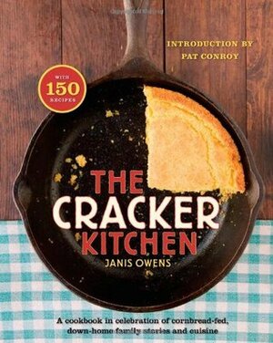 The Cracker Kitchen: A Cookbook in Celebration of Cornbread-Fed, Down Home Family Stories and Cuisine by Janis Owens