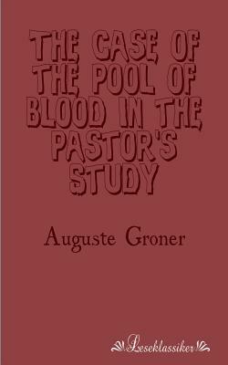 The Case of the Pool of Blood in the Pastor's Study by Auguste Groner