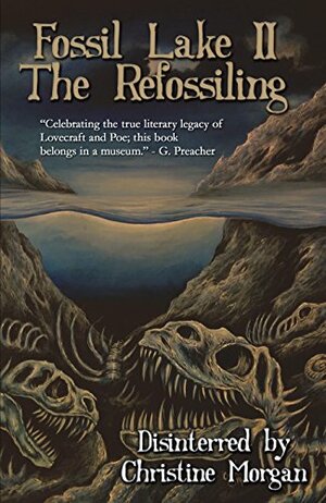 Fossil Lake II: The Refossiling by Kenneth C. Goldman, Christine Morgan, Doug Blakeslee, Jodi Lee, Patrick Lacey, K.H. Koehler, Brian Keene, Edgar Allan Poe, H.P. Lovecraft, Brian M. Sammons