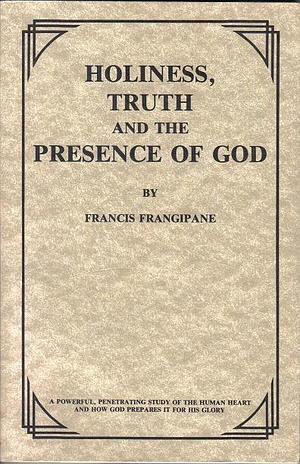 Holiness Truth and the Presence of God by Francis Frangipane, J.C. Ryle, J.C. Ryle