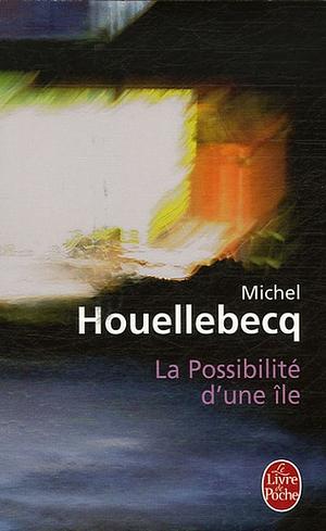 La Possibilité d'une île by Michel Houellebecq