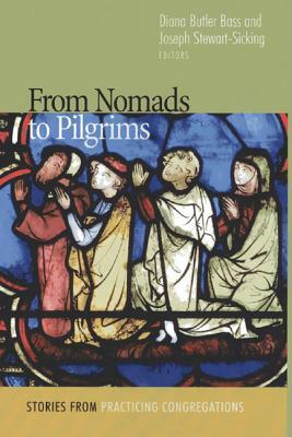 From Nomads to Pilgrims: Stories from Practicing Congregations by Diana Butler Bass, J. Stewart-Sicking