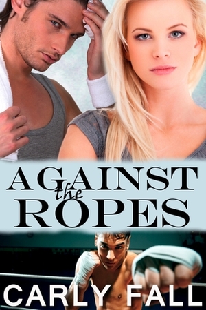 Against the Ropes by Carly Fall