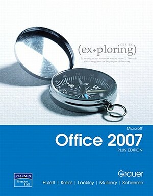 Exploring Microsoft Office 2007 Plus Edition Value Pack (Includes Myitlab for Exploring Microsoft Office 2007 & Microsoft Office 2007 180-Day Trial 20 by Robert T. Grauer, Cynthia Krebs, Michelle Hulett