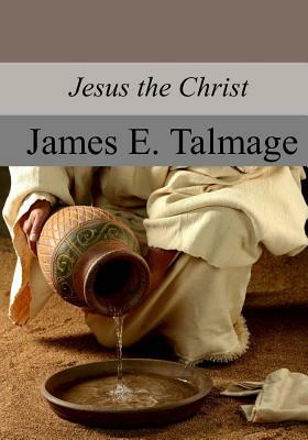 Jesus the Christ by James E. Talmage