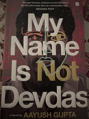 My name is not Devdas by Aayush Gupta