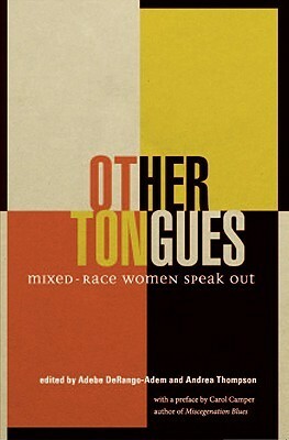 Other Tongues: Mixed-Race Women Speak Out by Andrea Thompson, Adebe De Rango-Adem