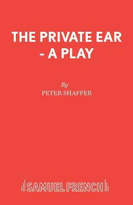 The Private Ear - A Play by Peter Shaffer