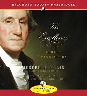 His Excellency: George Washington: George Washington by Joseph J. Ellis