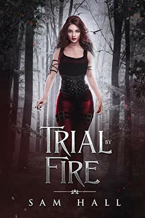 Trial by Fire by Sam Hall