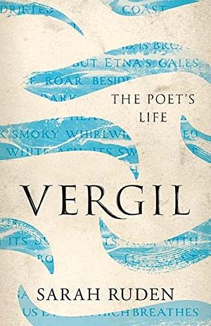 Vergil: The Poet's Life by Sarah Ruden