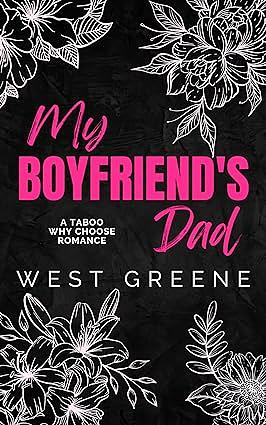 My Boyfriend's Dad: A Taboo, Why-Choose Romance by West Greene