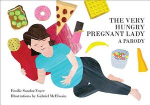 The Very Hungry Pregnant Lady by Emilie Sandoz-Voyer