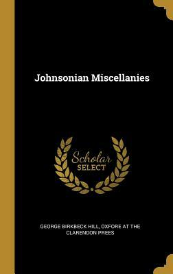 Johnsonian Miscellanies by George Birkbeck Hill