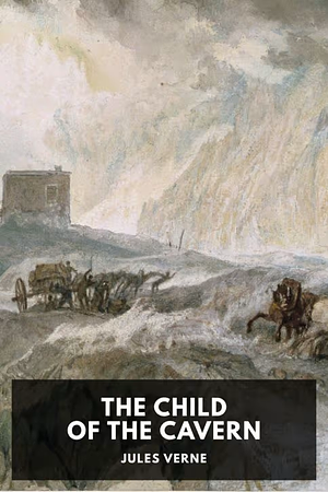 The Child of the Cavern by Jules Verne