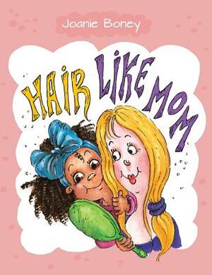 Hair Like Mom by Joanie Boney