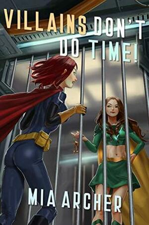 Villains Don't Do Time! by Mia Archer