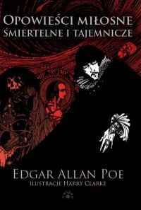 Opowieści miłosne, śmiertelne i tajemnicze by Bolesław Leśmian, Edgar Allan Poe, Harry Clarke