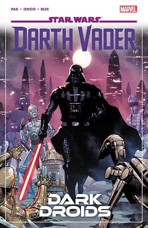 Star Wars: Darth Vader, Vol. 8: Dark Droids by Greg Pak