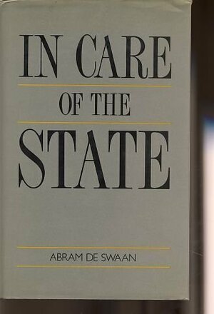 In Care of the State: Health Care, Education and Welfare in Europe and the USA in the Modern Era by Abram de Swaan