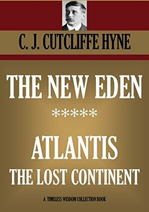 The New Eden. Atlantis: The Lost Continent by C. J. Cutcliffe Hyne