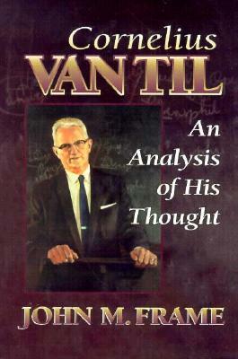 Cornelius Van Til by Frame, John M. Frame