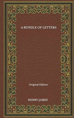 A Bundle of Letters - Original Edition by Henry James