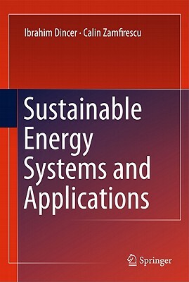 Sustainable Energy Systems and Applications by Ibrahim Dincer, Calin Zamfirescu