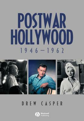 Postwar Hollywood: 1946-1962 by Drew Casper