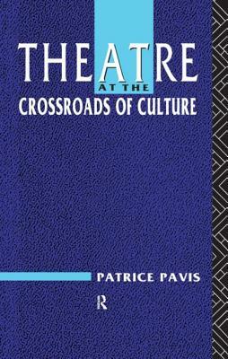 Theatre at the Crossroads of Culture by Patrice Pavis