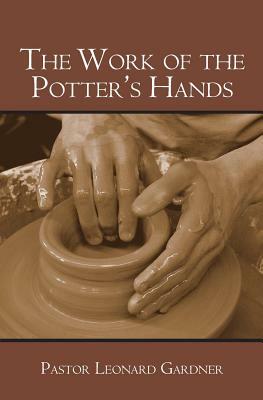 The Work of the Potter's Hands by Leonard Gardner