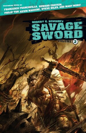 Robert E. Howard's Savage Sword Volume 2 by Ian Edginton, Jay Nitz, John Arcudi, Steve Niles, Dan Joley, Paul Tobin, Gary Chaloner, John Jackson Miller, Howard Chaykin