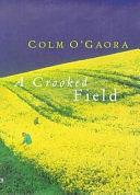 A Crooked Field by Colm O'Gaora