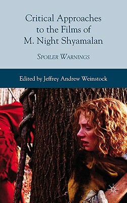 Critical Approaches to the Films of M. Night Shyamalan: Spoiler Warnings by Jeffrey Andrew Weinstock