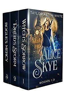 The Alice Skye Series Books 1-3: A Witch Detective Urban Fantasy by Taylor Aston White