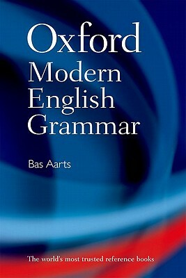 Oxford Modern English Grammar by Bas Aarts