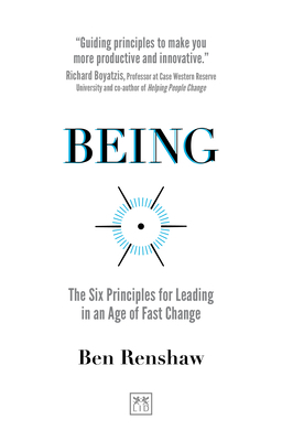 Being: The Six Principles for Leading in an Age of Fast Change by Ben Renshaw