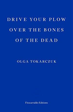 Drive Your Plow over the Bones of the Dead by Olga Tokarczuk