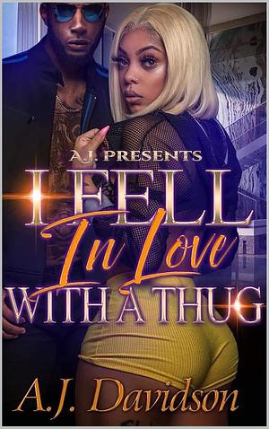 I Fell in Love with a Thug by A.J. Davidson, A.J. Davidson