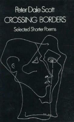 Crossing Borders: Selected Shorter Poems by Peter Dale Scott
