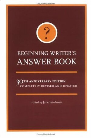 Beginning Writer's Answer Book by Jane Friedman