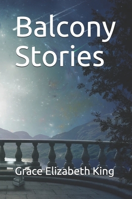 Balcony Stories by Grace Elizabeth King