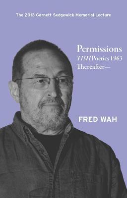 Permissions: Tish Poetics 1963 Thereafter by Fred Wah