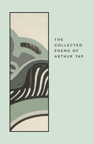 The Collected Poems of Arthur Yap by Arthur Yap