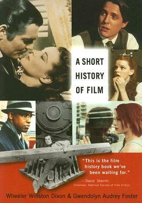 A Short History of Film by Wheeler Winston Dixon, Gwendolyn Audrey Foster