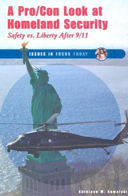 A Pro/Con Look at Homeland Security: Safety Vs. Liberty After 9/11 by Kathiann M. Kowalski