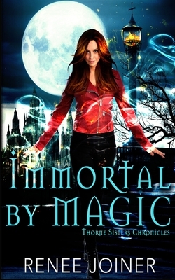 Immortal By Magic by Renee Joiner