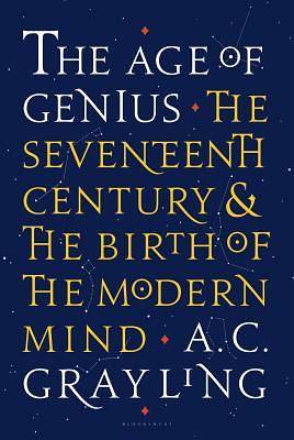 The Age of Genius: The Seventeenth Century and the Birth of the Modern Mind by A.C. Grayling